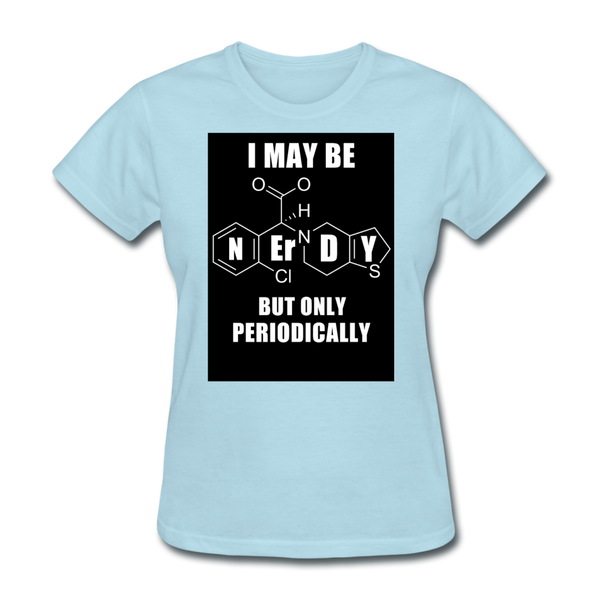 I May Be Nerdy But Only Periodically Women's T-Shirt - powder blue