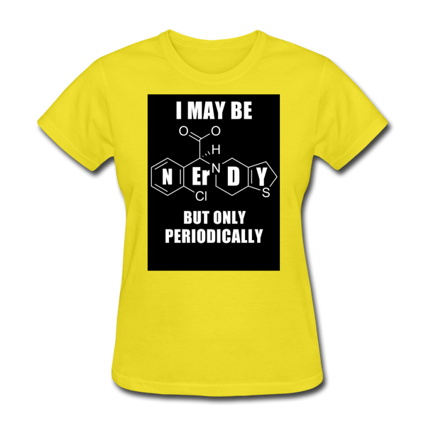 I May Be Nerdy But Only Periodically Women's T-Shirt - yellow