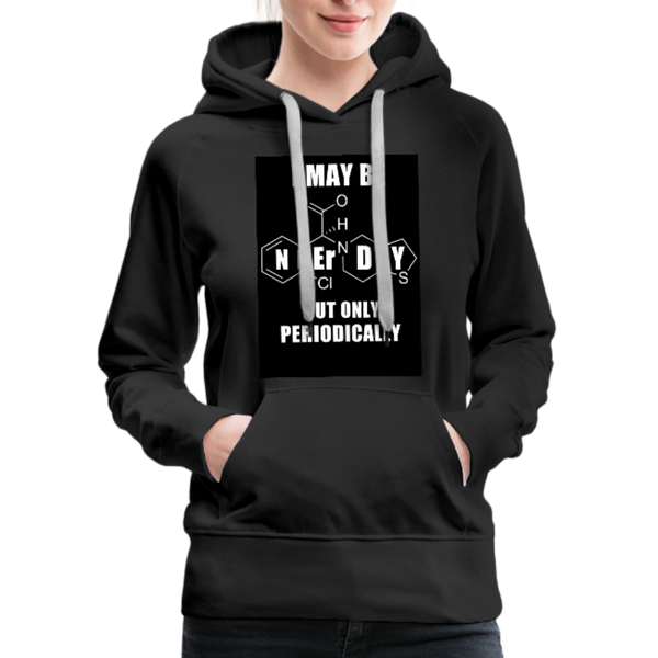 I May Be Nerdy But Only Periodically Women’s Premium Hoodie - black