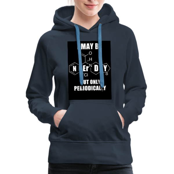 I May Be Nerdy But Only Periodically Women’s Premium Hoodie - navy