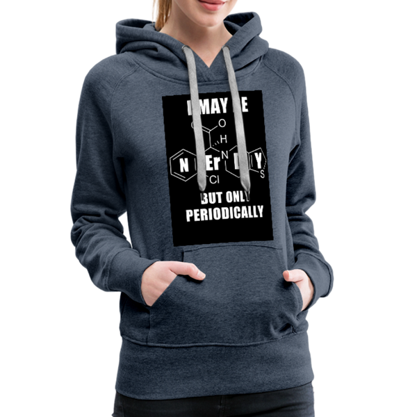 I May Be Nerdy But Only Periodically Women’s Premium Hoodie - heather denim