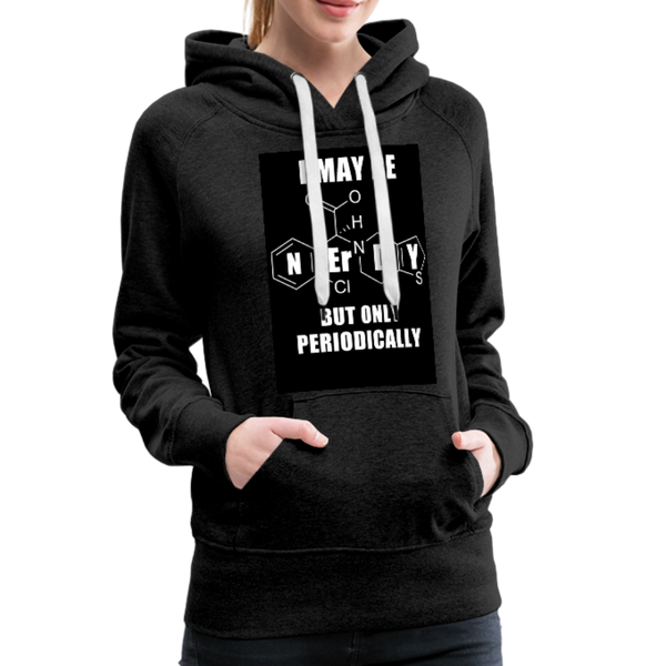 I May Be Nerdy But Only Periodically Women’s Premium Hoodie - charcoal gray