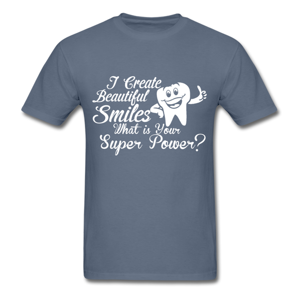 I Create Beautiful Smiles What Is Your Super Power? Men's T-Shirt - denim