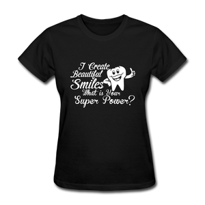 I Create Beautiful Smiles What Is Your Super Power? Women's T-Shirt - black