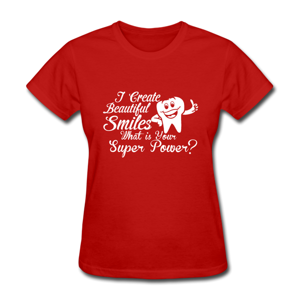 I Create Beautiful Smiles What Is Your Super Power? Women's T-Shirt - red