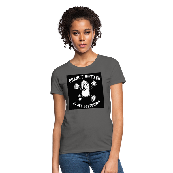 Peanut Butter Is My Boyfriend Women's T-Shirt - charcoal