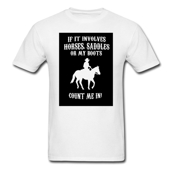 If It Involves Horses Saddles Or My Boots Count Me In! Men's T-Shirt - white