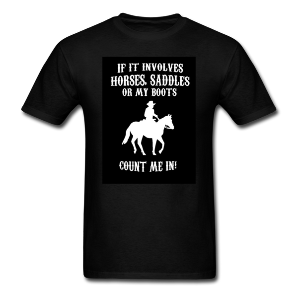 If It Involves Horses Saddles Or My Boots Count Me In! Men's T-Shirt - black