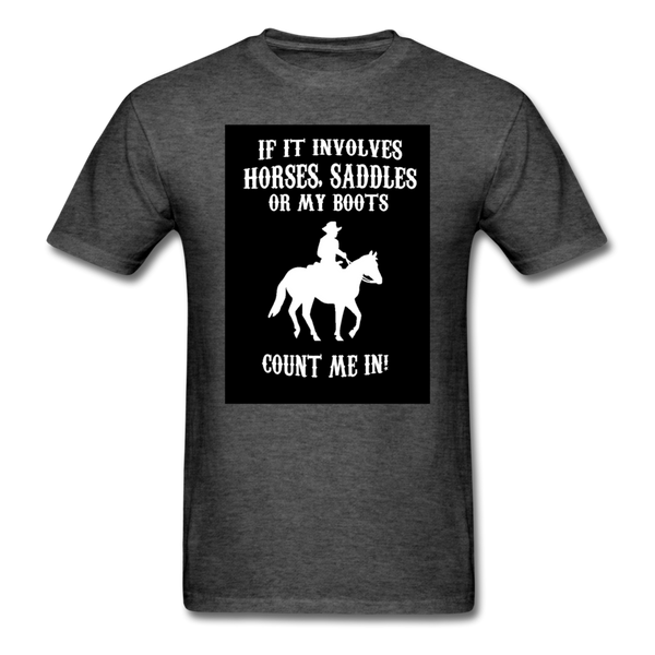 If It Involves Horses Saddles Or My Boots Count Me In! Men's T-Shirt - heather black