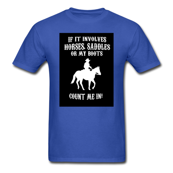 If It Involves Horses Saddles Or My Boots Count Me In! Men's T-Shirt - royal blue