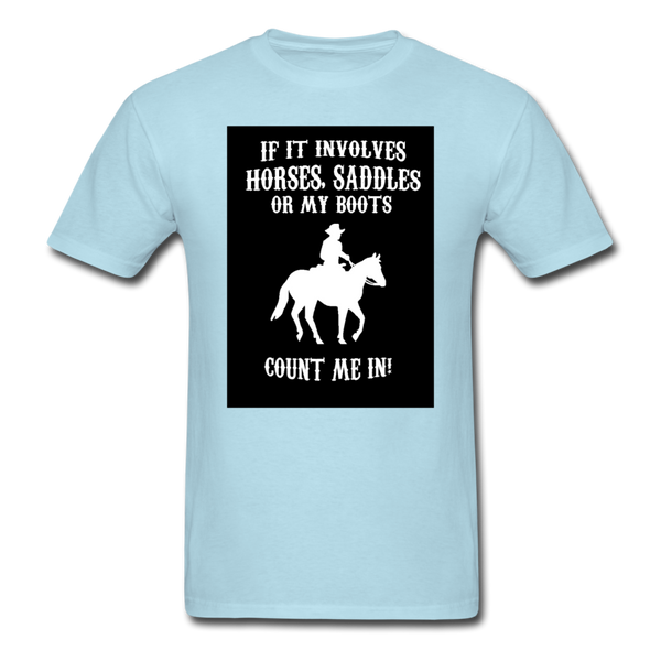 If It Involves Horses Saddles Or My Boots Count Me In! Men's T-Shirt - powder blue