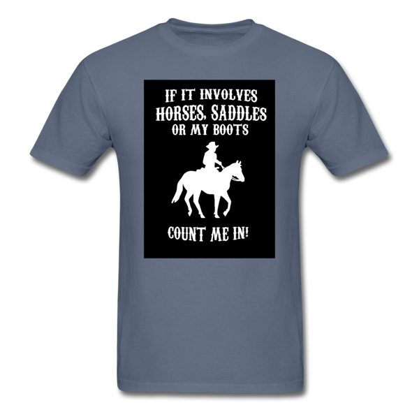 If It Involves Horses Saddles Or My Boots Count Me In! Men's T-Shirt - denim