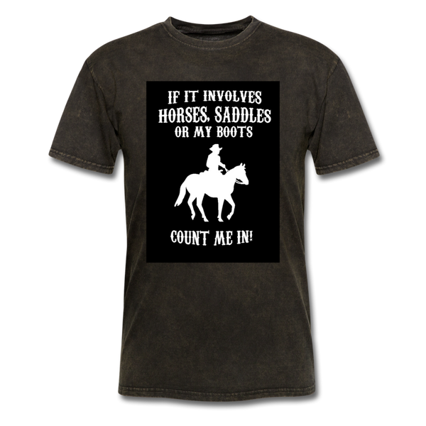 If It Involves Horses Saddles Or My Boots Count Me In! Men's T-Shirt - mineral black
