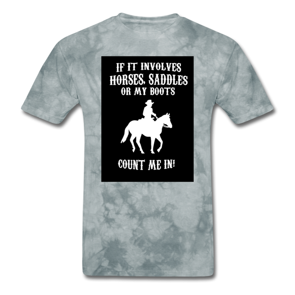 If It Involves Horses Saddles Or My Boots Count Me In! Men's T-Shirt - grey tie dye