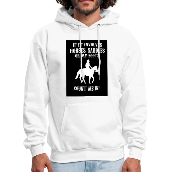 If It Involves Horses Saddles Or My Boots Count Me In! Men's Hoodie - white