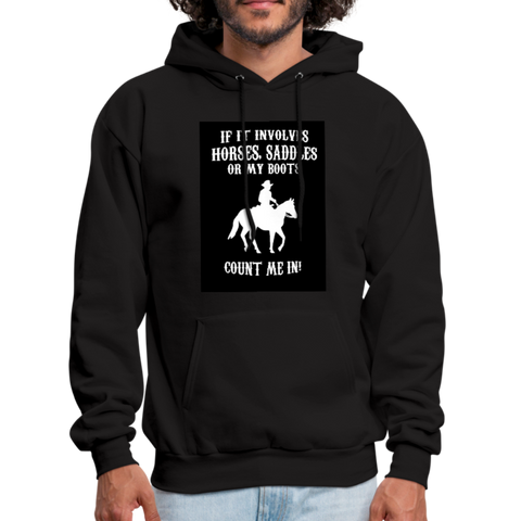If It Involves Horses Saddles Or My Boots Count Me In! Men's Hoodie - black