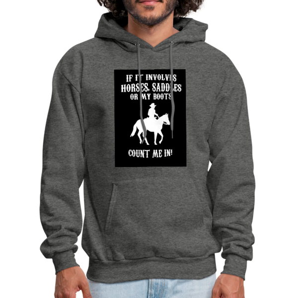 If It Involves Horses Saddles Or My Boots Count Me In! Men's Hoodie - charcoal gray