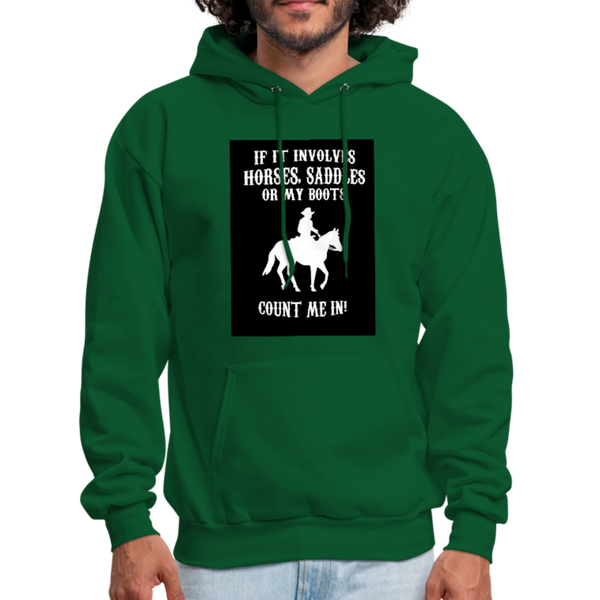 If It Involves Horses Saddles Or My Boots Count Me In! Men's Hoodie - forest green