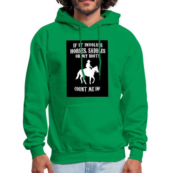 If It Involves Horses Saddles Or My Boots Count Me In! Men's Hoodie - kelly green
