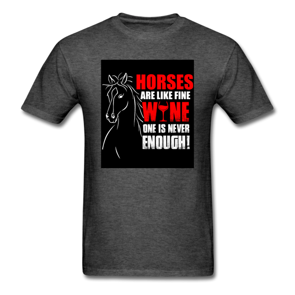 Horses Are Like Wine One Is Never Enough! Men's T-Shirt - heather black