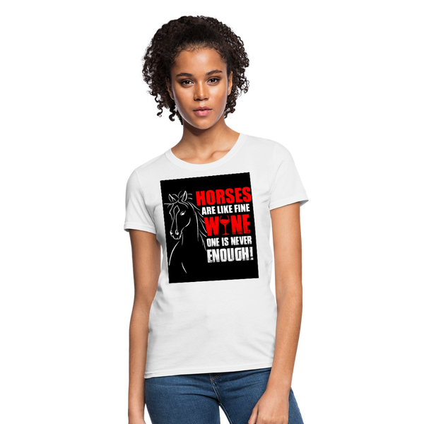 Horses Are Like Wine One Is Never Enough! Women's T-Shirt - white