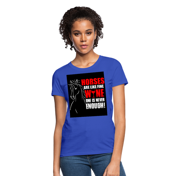 Horses Are Like Wine One Is Never Enough! Women's T-Shirt - royal blue