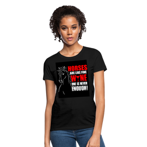 Horses Are Like Wine One Is Never Enough! Women's T-Shirt - black