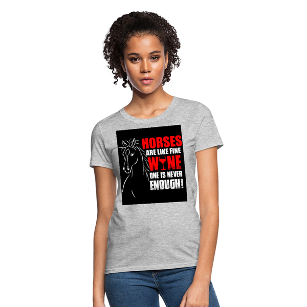 Horses Are Like Wine One Is Never Enough! Women's T-Shirt - heather gray