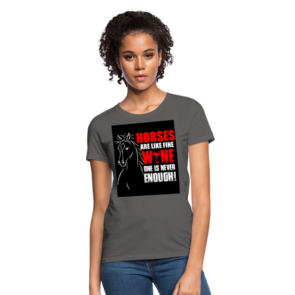 Horses Are Like Wine One Is Never Enough! Women's T-Shirt - charcoal