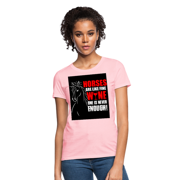 Horses Are Like Wine One Is Never Enough! Women's T-Shirt - pink