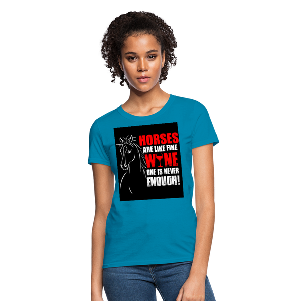 Horses Are Like Wine One Is Never Enough! Women's T-Shirt - turquoise