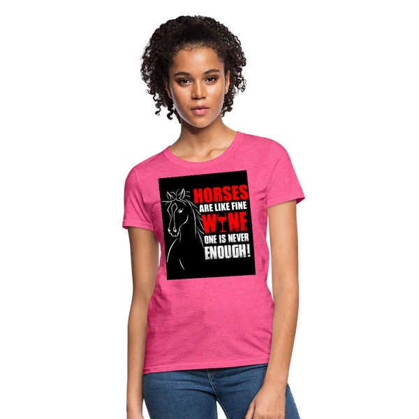 Horses Are Like Wine One Is Never Enough! Women's T-Shirt - heather pink