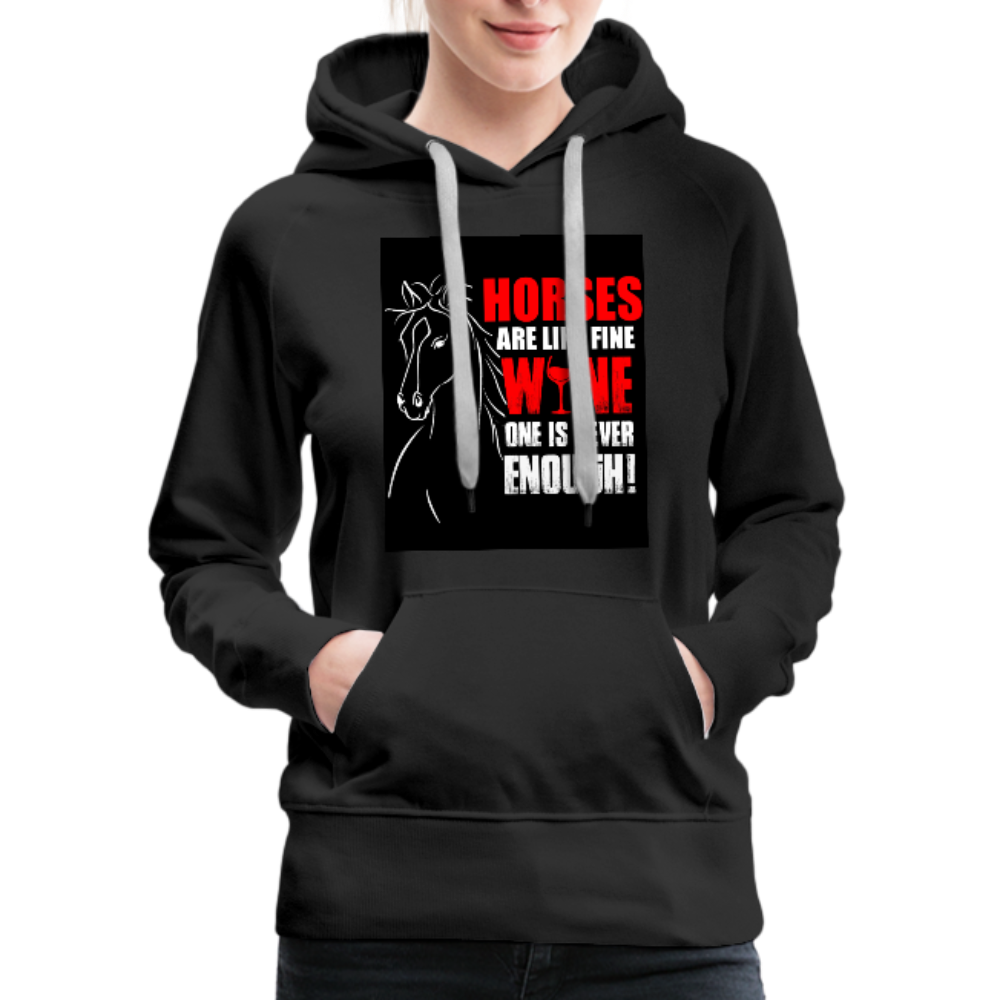 Horses Are Like Wine One Is Never Enough! Women’s Premium Hoodie - black