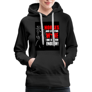 Horses Are Like Wine One Is Never Enough! Women’s Premium Hoodie - black