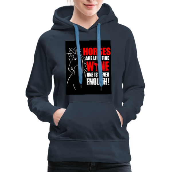 Horses Are Like Wine One Is Never Enough! Women’s Premium Hoodie - navy