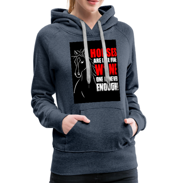 Horses Are Like Wine One Is Never Enough! Women’s Premium Hoodie - heather denim