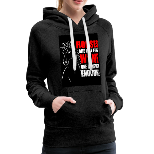 Horses Are Like Wine One Is Never Enough! Women’s Premium Hoodie - charcoal gray