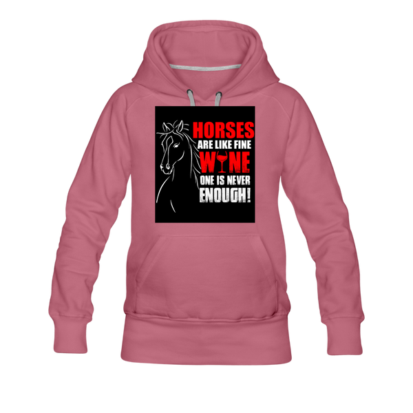 Horses Are Like Wine One Is Never Enough! Women’s Premium Hoodie - mauve