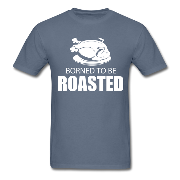 Borned To Be Roasted Men's T-Shirt - denim