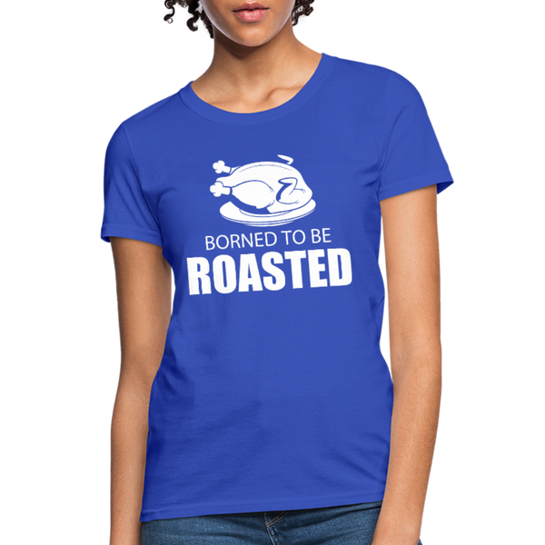 Borned To Be Roasted Women's T-Shirt - royal blue