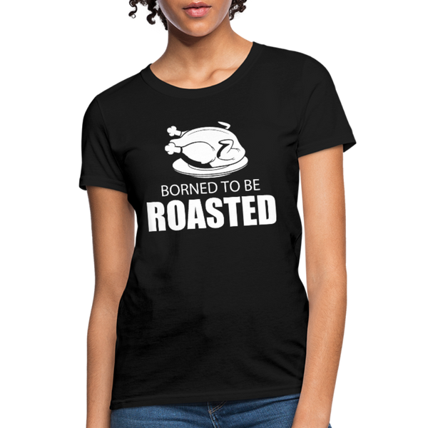 Borned To Be Roasted Women's T-Shirt - black