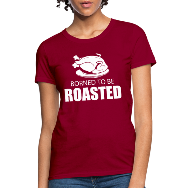 Borned To Be Roasted Women's T-Shirt - dark red