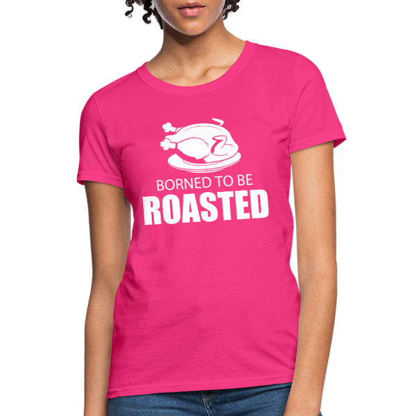 Borned To Be Roasted Women's T-Shirt - fuchsia