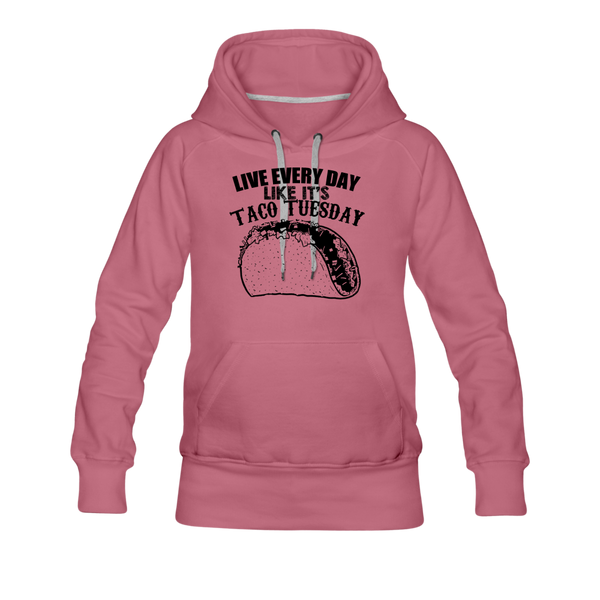 Live Every Day Like It's Taco Tuesday Women’s Premium Hoodie - mauve