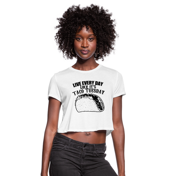 Live Every Day Like It's Taco Tuesday Women's Cropped T-Shirt - white