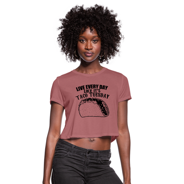 Live Every Day Like It's Taco Tuesday Women's Cropped T-Shirt - mauve