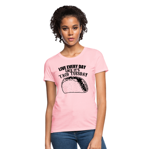 Live Every Day Like It's Taco Tuesday Women's T-Shirt - pink