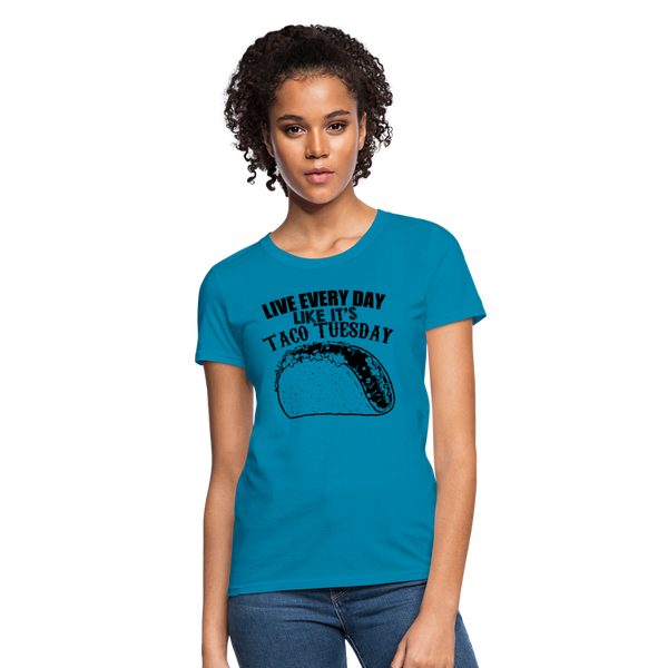 Live Every Day Like It's Taco Tuesday Women's T-Shirt - turquoise