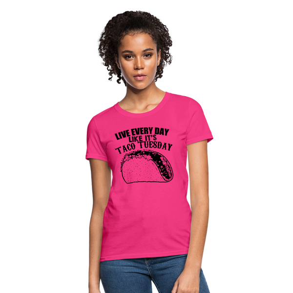 Live Every Day Like It's Taco Tuesday Women's T-Shirt - fuchsia