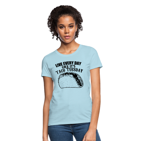 Live Every Day Like It's Taco Tuesday Women's T-Shirt - powder blue